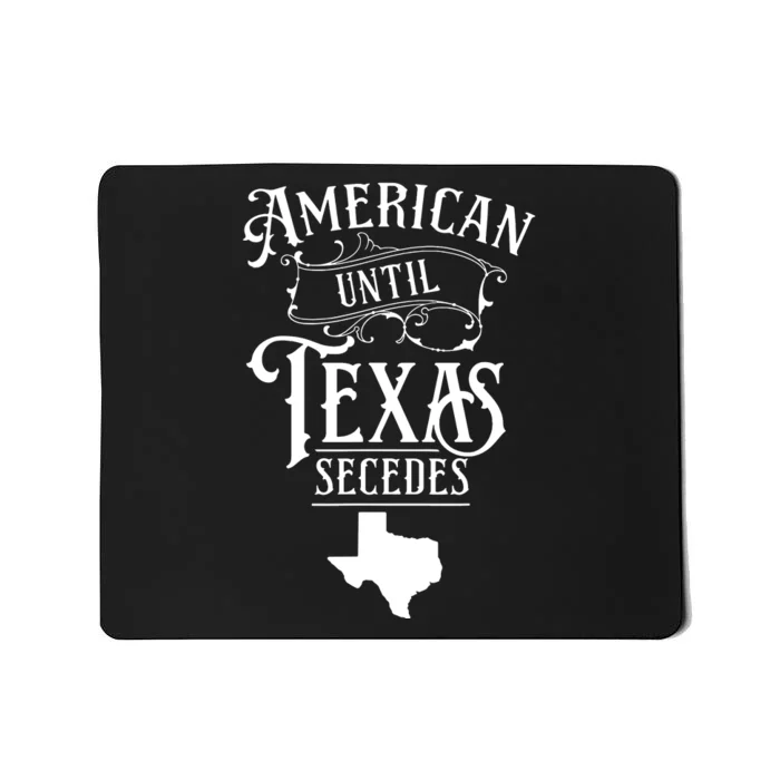 American Until Texas Secedes Sayings Texan State Pride Mousepad