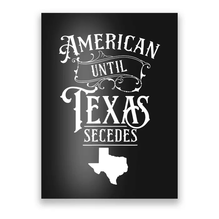 American Until Texas Secedes Sayings Texan State Pride Poster