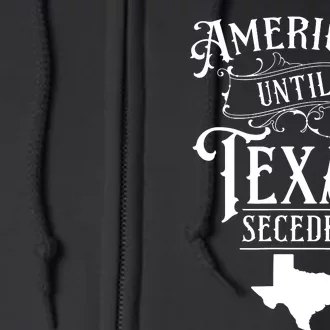 American Until Texas Secedes Sayings Texan State Pride Full Zip Hoodie