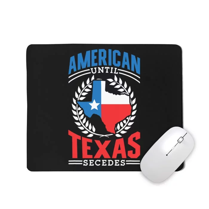 American Until Texas Secedes Sayings Patriotic Texan Pride Mousepad