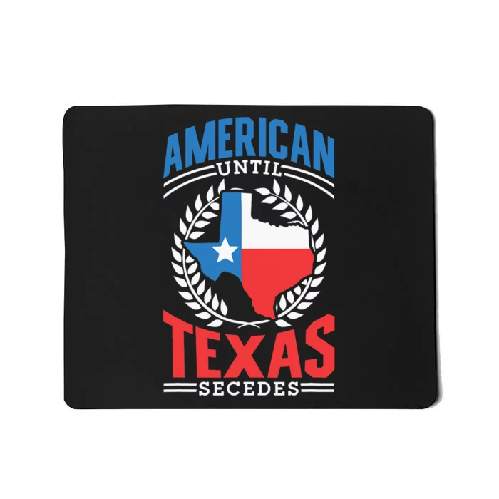 American Until Texas Secedes Sayings Patriotic Texan Pride Mousepad