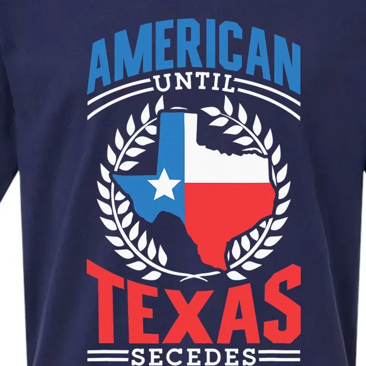 American Until Texas Secedes Sayings Patriotic Texan Pride Sueded Cloud Jersey T-Shirt