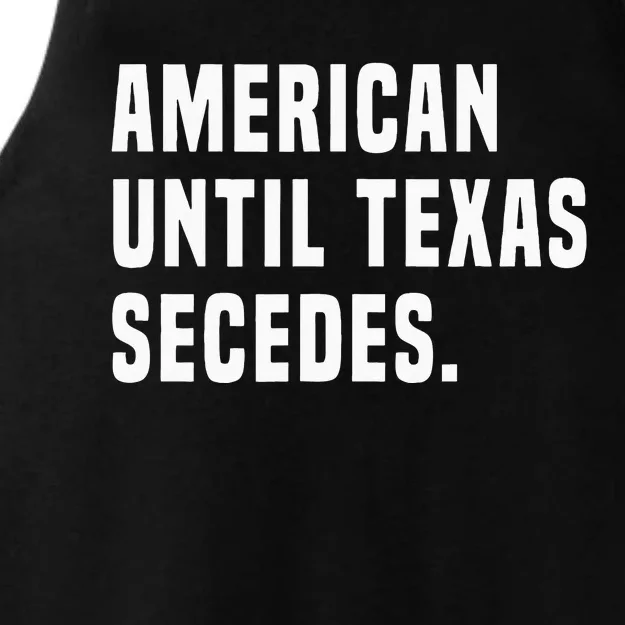 American Until Texas Secedes Funny Native Texan Ladies Tri-Blend Wicking Tank