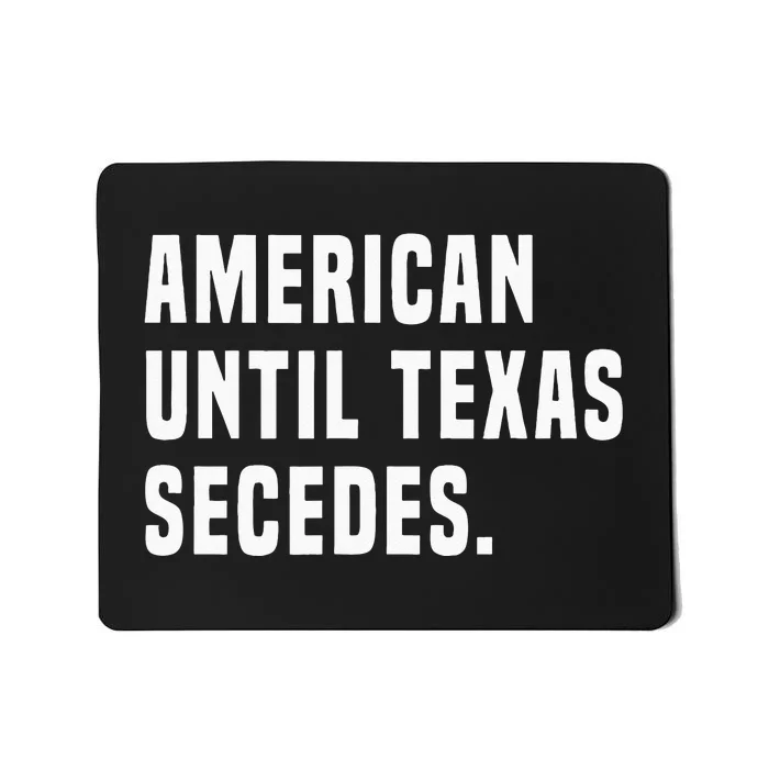 American Until Texas Secedes Funny Native Texan Mousepad