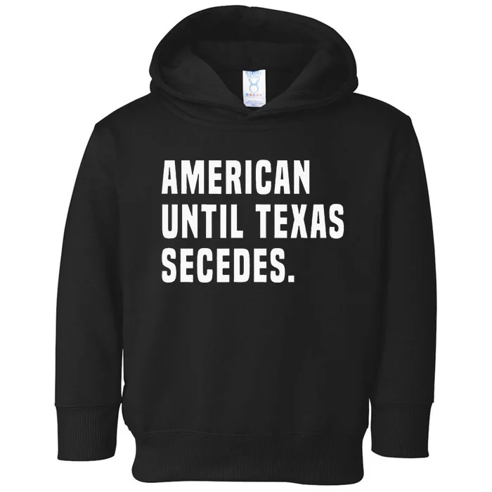 American Until Texas Secedes Funny Native Texan Toddler Hoodie