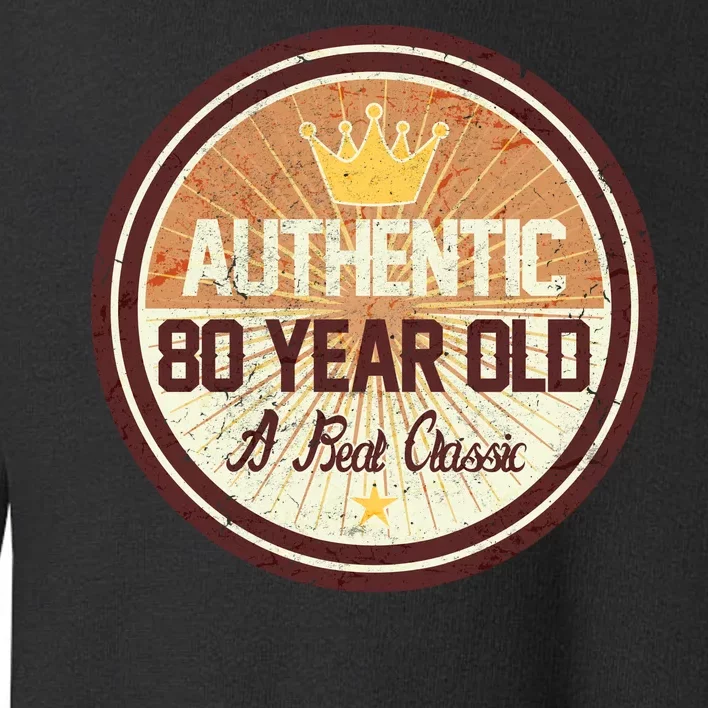 Authentic 80 Year Old Classic 80th Birthday Toddler Sweatshirt