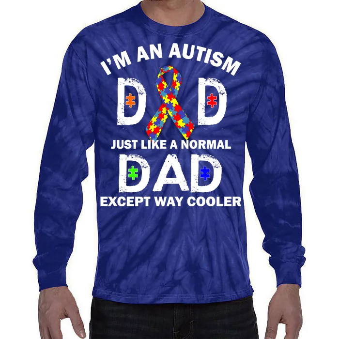 Autism Dad Just Like A Normal Dad But Way Cooler Tie-Dye Long Sleeve Shirt