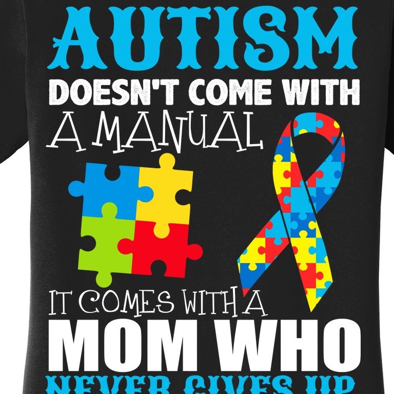 Autism Doesn't Come With A Manual Women's T-Shirt