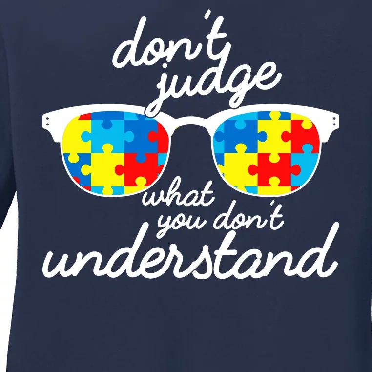 Autism Don't Judge What You Don't Understand Ladies Long Sleeve Shirt