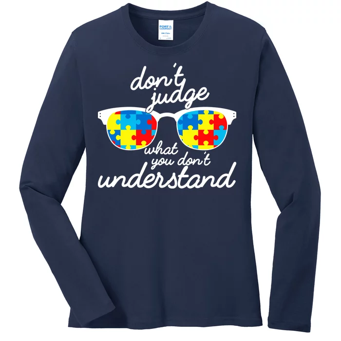 Autism Don't Judge What You Don't Understand Ladies Long Sleeve Shirt