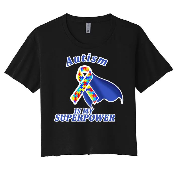 Autism Is My Superpower Super Hero Cape Women's Crop Top Tee