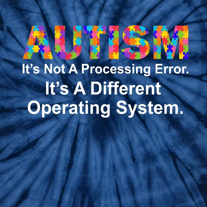 Autism Not A Processing Error It's Different Operating System Tie-Dye T-Shirt