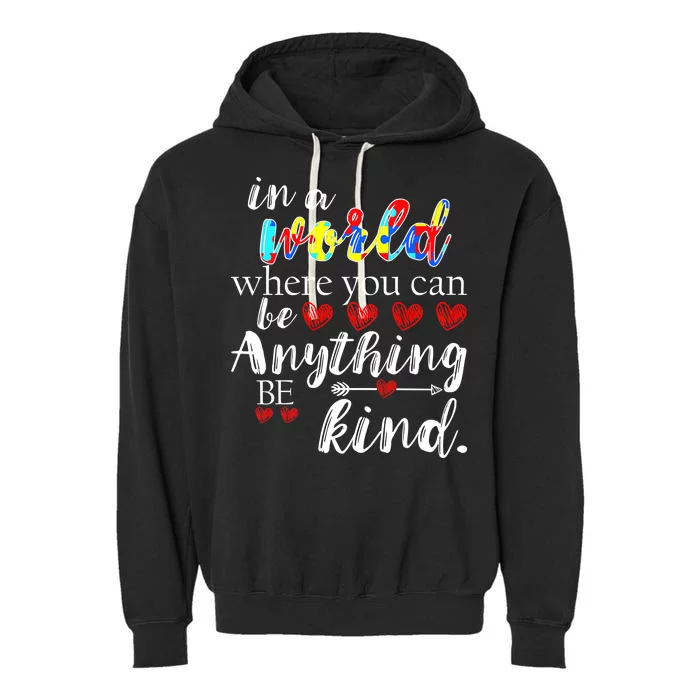 Autism Quote World Where You Can Be Anything Garment-Dyed Fleece Hoodie