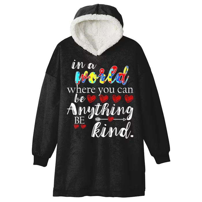 Autism Quote World Where You Can Be Anything Hooded Wearable Blanket