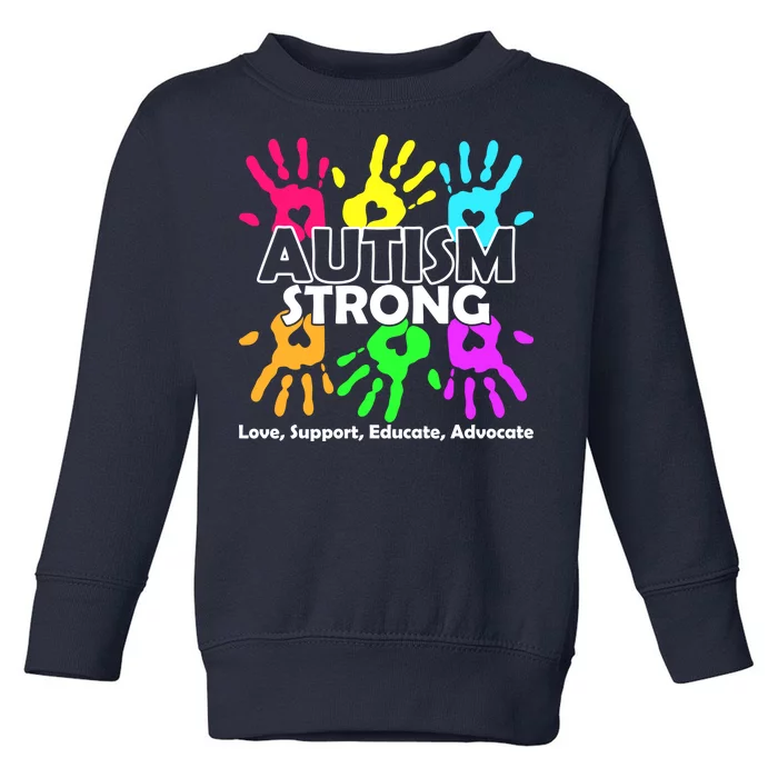 Autism Strong Love Support Educate Advocate Toddler Sweatshirt