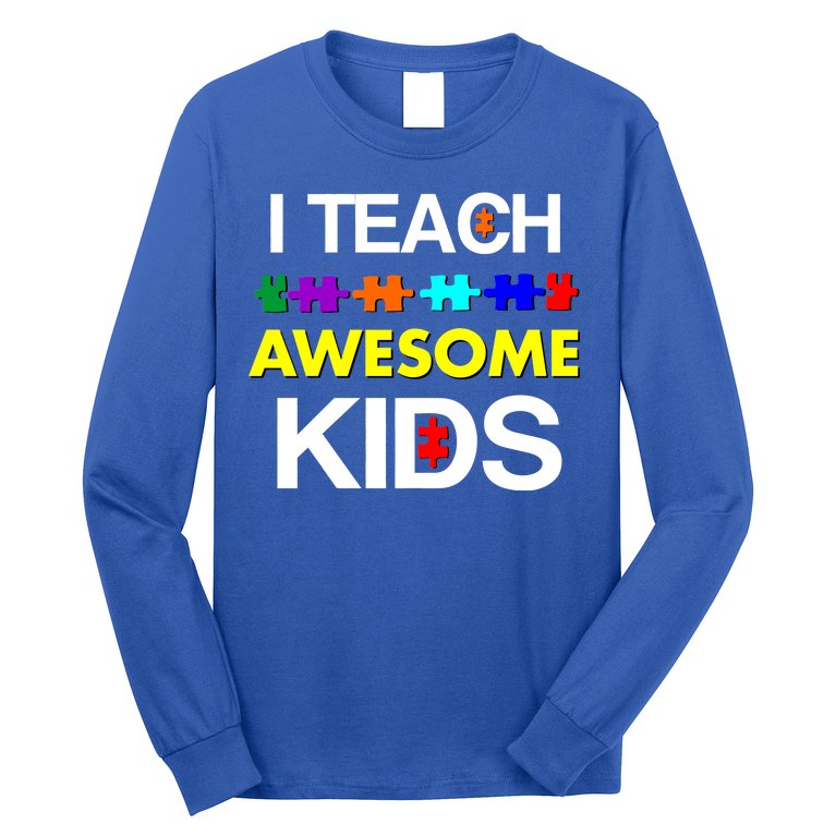 Autism Teacher I Teach Awesome Kids Long Sleeve Shirt