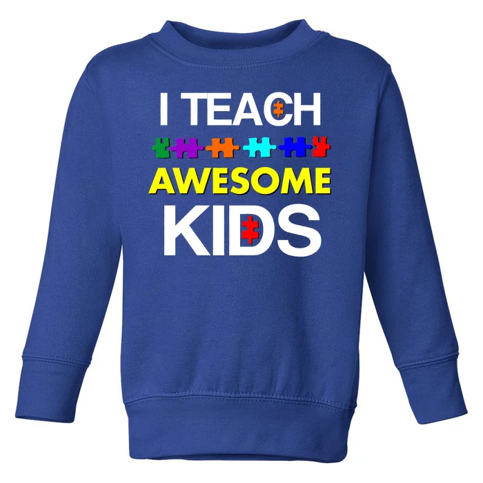 Autism Teacher I Teach Awesome Kids Toddler Sweatshirt