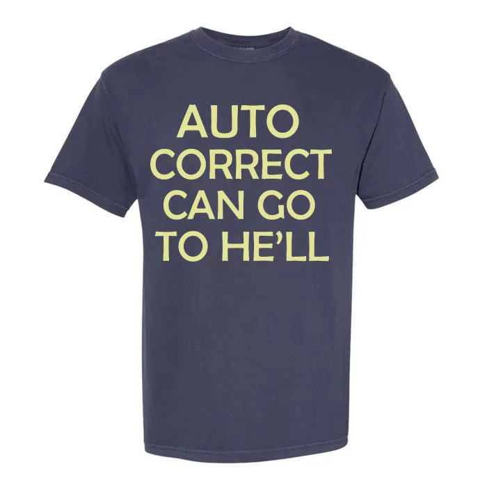 Auto Correct Can Go To He'll (Hell) Garment-Dyed Heavyweight T-Shirt