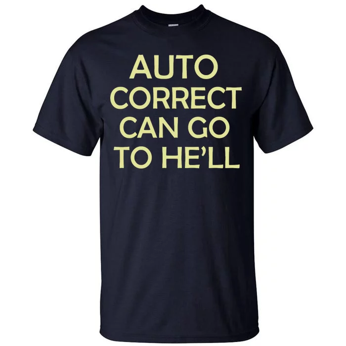 Auto Correct Can Go To He'll (Hell) Tall T-Shirt