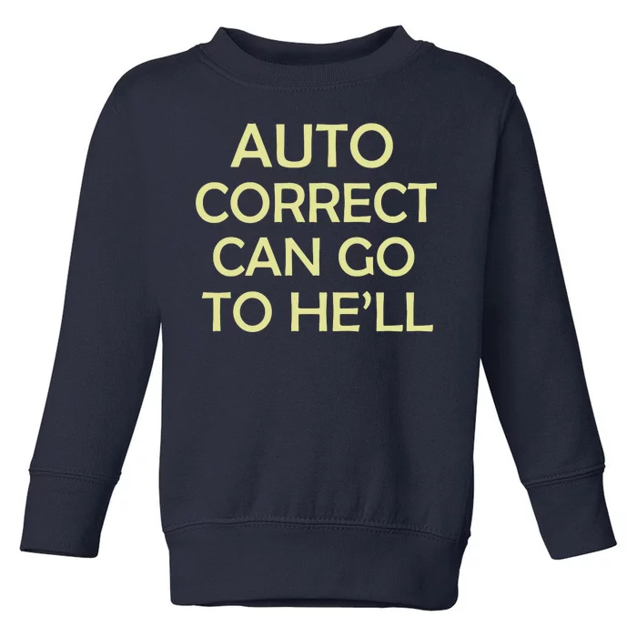 Auto Correct Can Go To He'll (Hell) Toddler Sweatshirt