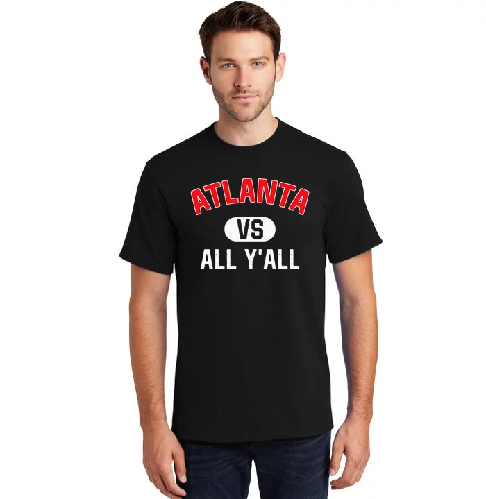 Atlanta Vs All YAll Funny Atlanta Tall T-Shirt