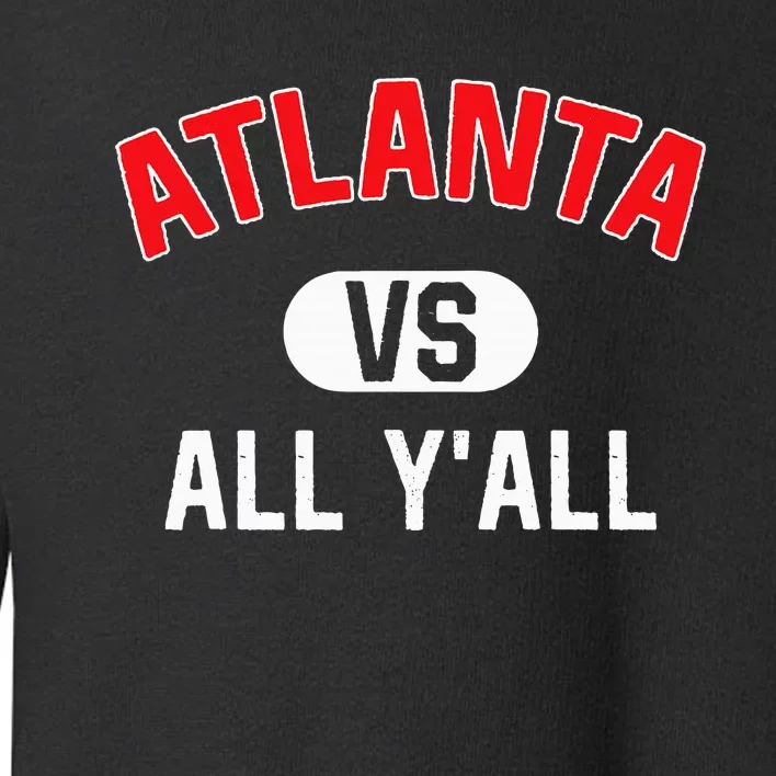 Atlanta Vs All YAll Funny Atlanta Toddler Sweatshirt