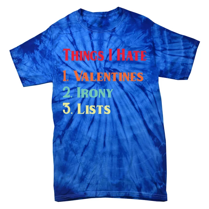 Anti Valentine's Day List Of Things I Hate Funny Cool Gift Tie-Dye T-Shirt