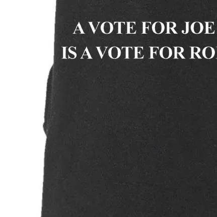 A Vote For Joe Is A Vote For Roe Doggie 3-End Fleece Hoodie