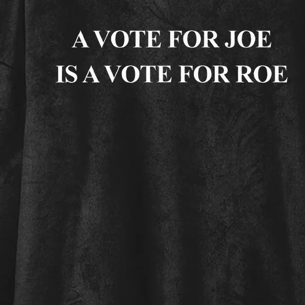 A Vote For Joe Is A Vote For Roe Hooded Wearable Blanket