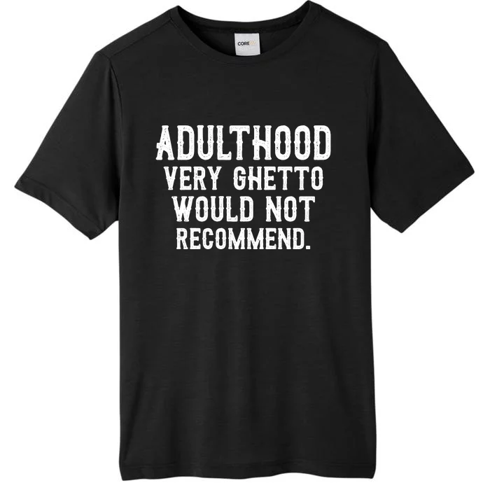 Adulthood Very Ghetto Would Not Recommend Funny ChromaSoft Performance T-Shirt