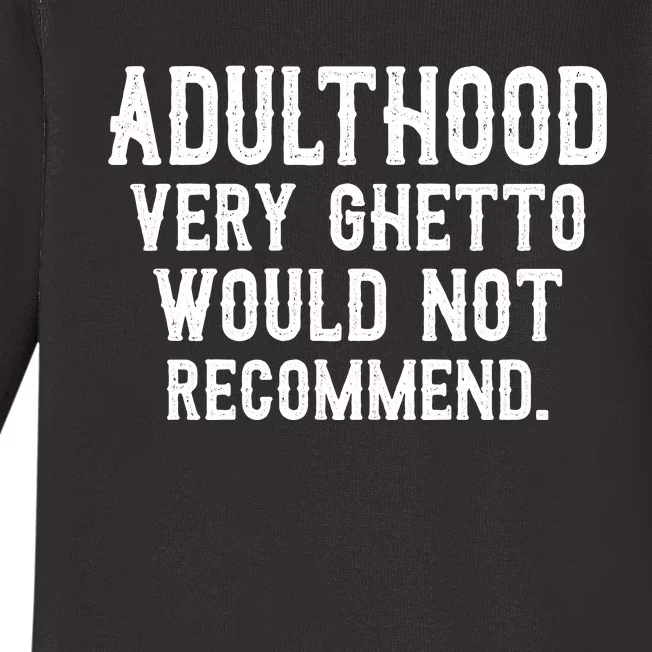 Adulthood Very Ghetto Would Not Recommend Funny Baby Long Sleeve Bodysuit