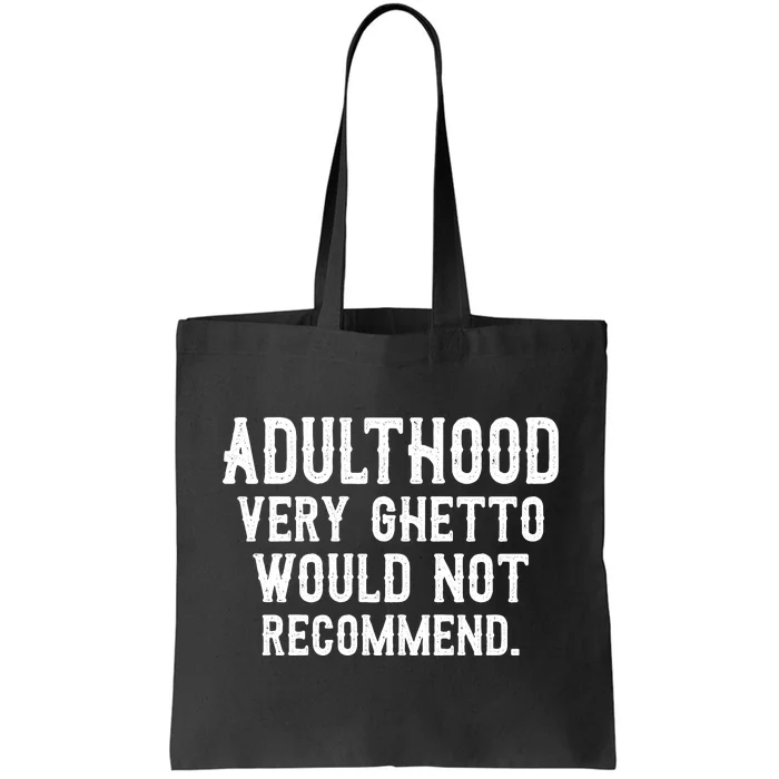 Adulthood Very Ghetto Would Not Recommend Funny Tote Bag