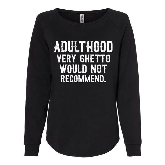 Adulthood Very Ghetto Would Not Recommend Funny Womens California Wash Sweatshirt