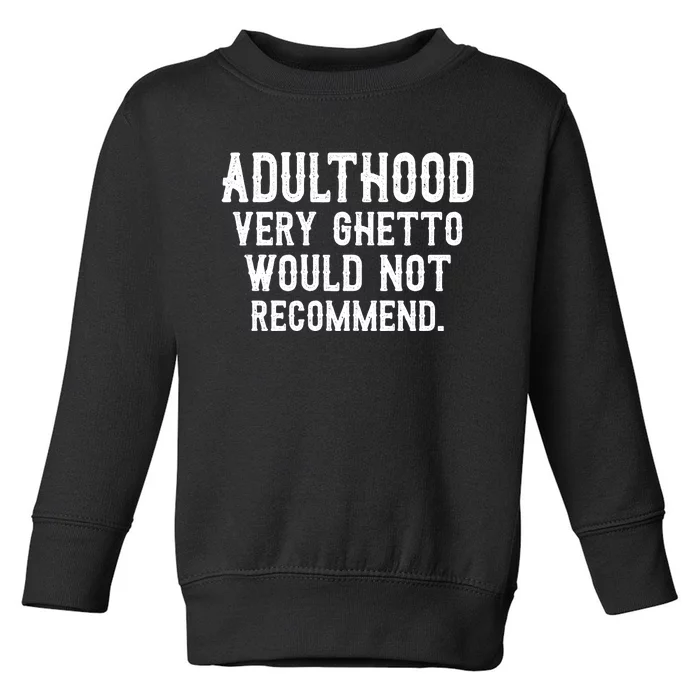 Adulthood Very Ghetto Would Not Recommend Funny Toddler Sweatshirt