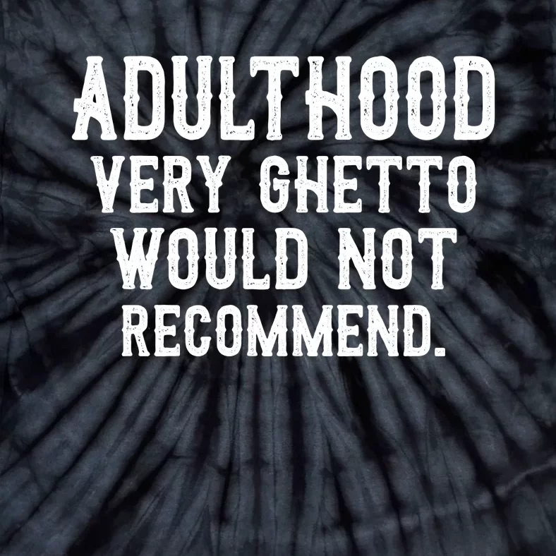 Adulthood Very Ghetto Would Not Recommend Funny Tie-Dye T-Shirt