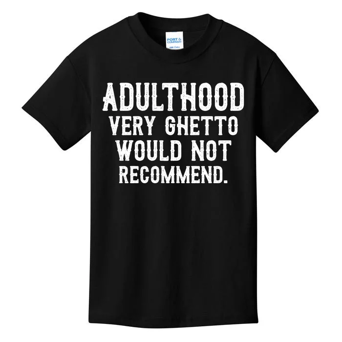 Adulthood Very Ghetto Would Not Recommend Funny Kids T-Shirt