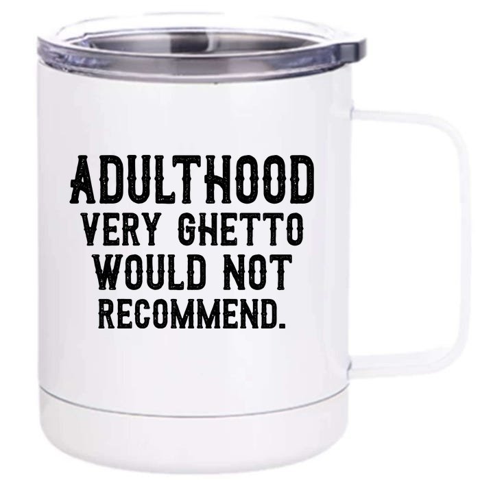 Adulthood Very Ghetto Would Not Recommend Funny Front & Back 12oz Stainless Steel Tumbler Cup