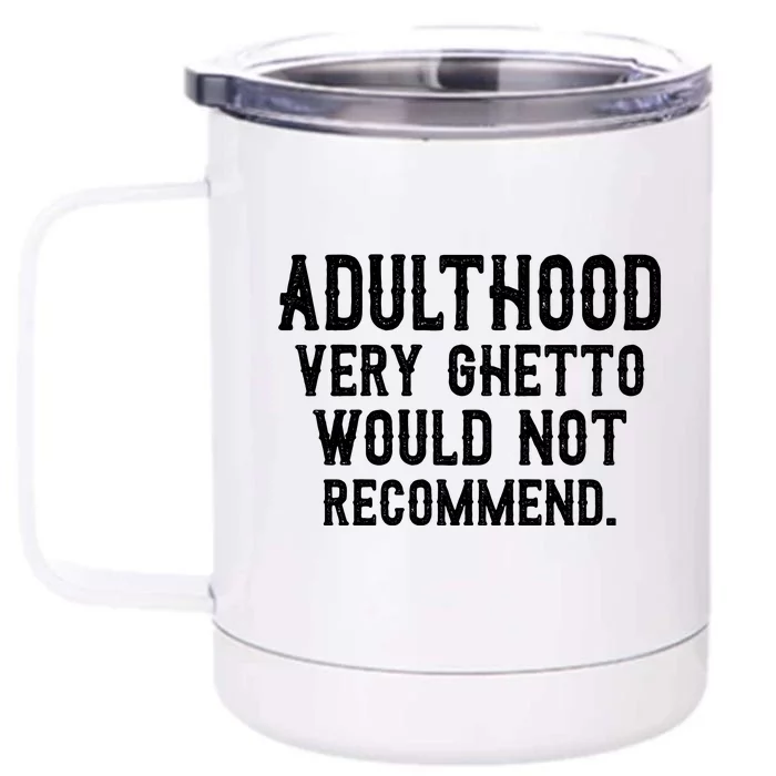 Adulthood Very Ghetto Would Not Recommend Funny Front & Back 12oz Stainless Steel Tumbler Cup