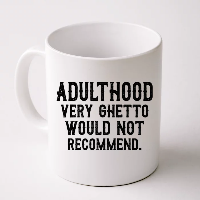 Adulthood Very Ghetto Would Not Recommend Funny Front & Back Coffee Mug