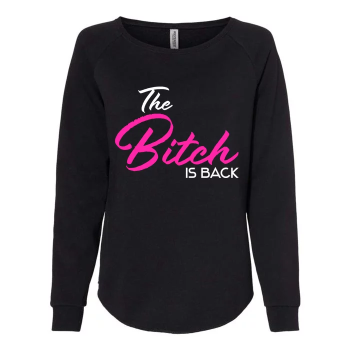 Adult Vulgar Saying The Bitch Is Back Best Friend Love Gift Funny Gift Womens California Wash Sweatshirt