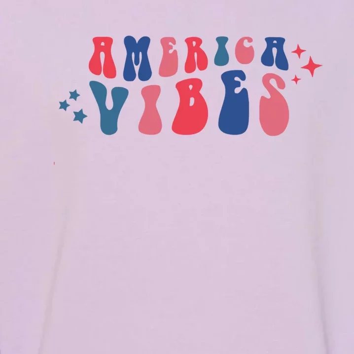 America Vibes The 4th Of July Retro Independence Day Great Gift Garment-Dyed Sweatshirt