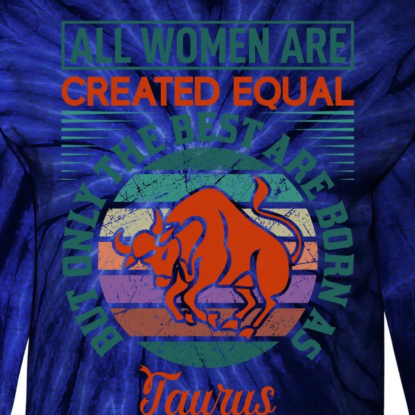 All Women Are Created Equal But The Best Are Born As Taurus Tie-Dye Long Sleeve Shirt