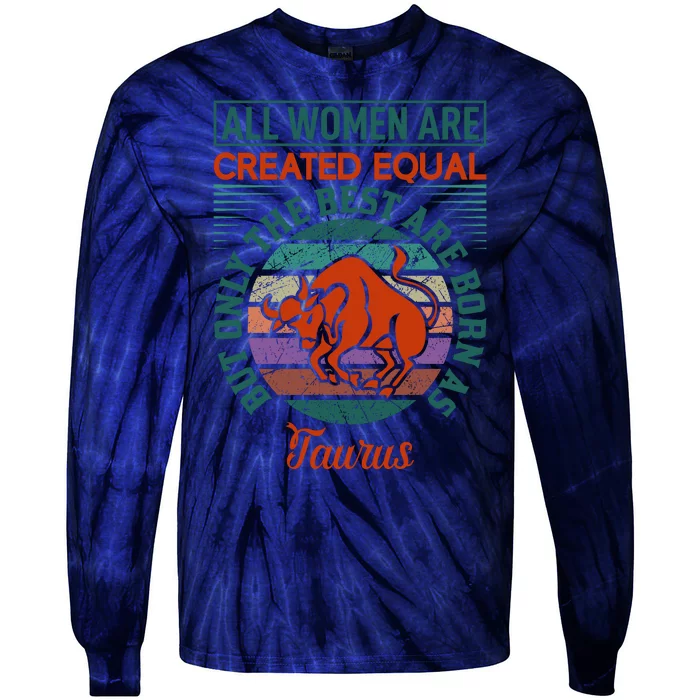 All Women Are Created Equal But The Best Are Born As Taurus Tie-Dye Long Sleeve Shirt