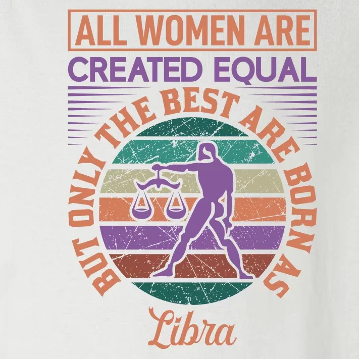 All Women Are Created Equal But The Best Are Born As Libra Toddler Long Sleeve Shirt