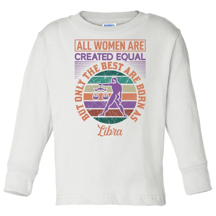 All Women Are Created Equal But The Best Are Born As Libra Toddler Long Sleeve Shirt