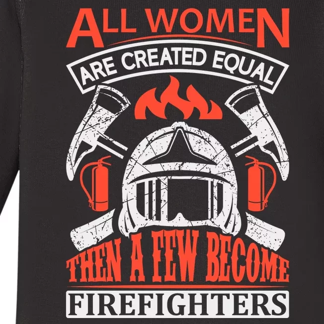 All Women Are Created Equal Then A Few Become Firefighters Baby Long Sleeve Bodysuit