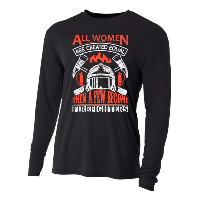 All Women Are Created Equal Then A Few Become Firefighters Cooling Performance Long Sleeve Crew