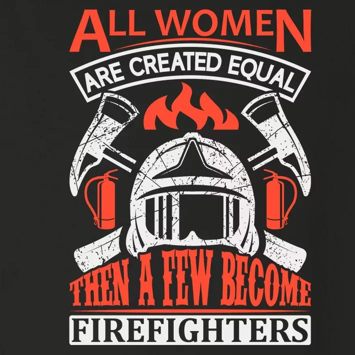 All Women Are Created Equal Then A Few Become Firefighters Toddler Long Sleeve Shirt