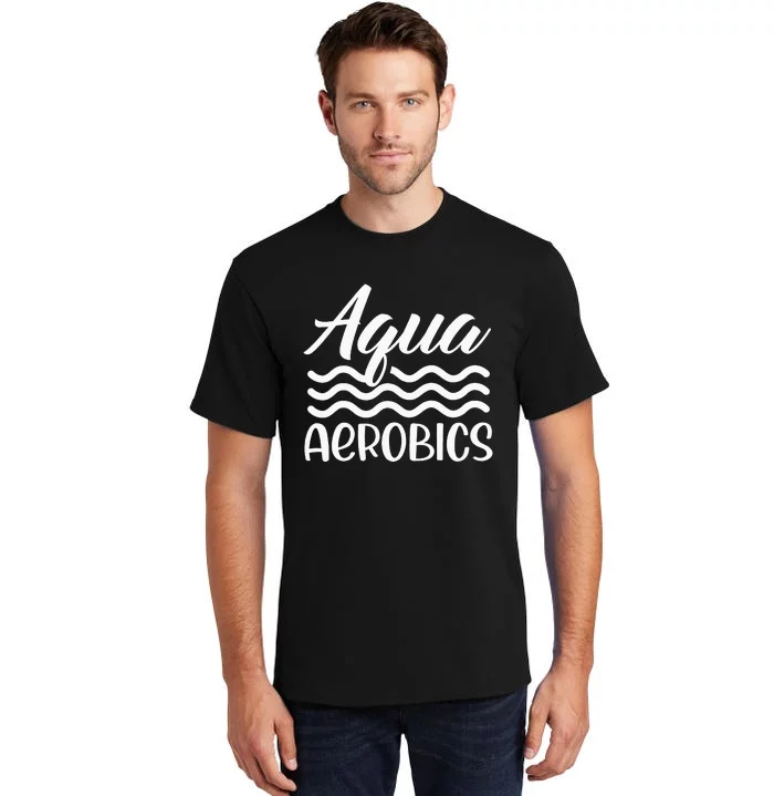 Aquaholic Water Aerobics Aquatic Fitness Waterobics Tall T-Shirt