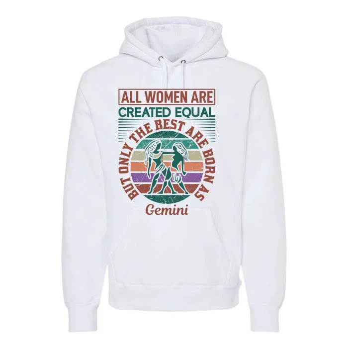 All Women Are Created Equal But The Best Are Born As Gemini Premium Hoodie